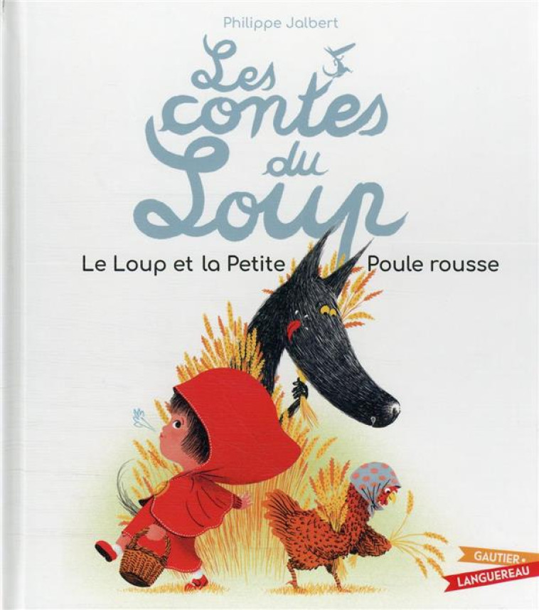 LES CONTES DU LOUP - LE LOUP ET LA PETITE POULE ROUSSE - JALBERT PHILIPPE - HACHETTE