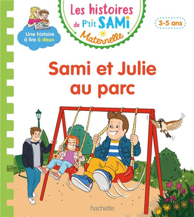 LES HISTOIRES DE P'TIT SAMI MATERNELLE (3-5 ANS) : SAMI ET JULIE AU PARC - BOYER/DE MULLENHEIM - HACHETTE