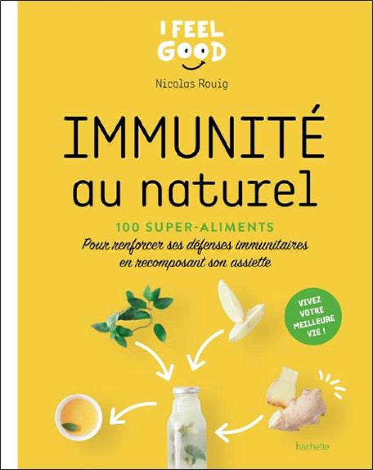 IMMUNITE AU NATUREL - 100 SUPER-ALIMENTS - POUR RENFORCER SES DEFENSES IMMUNITAIRES EN RECOMPOSANT S - ROUIG NICOLAS - HACHETTE