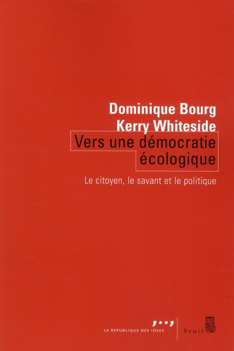 VERS UNE DEMOCRATIE ECOLOGIQUE - LE CITOYEN, LE SAVANT ET LE POLITIQUE - BOURG/WHITESIDE - SEUIL