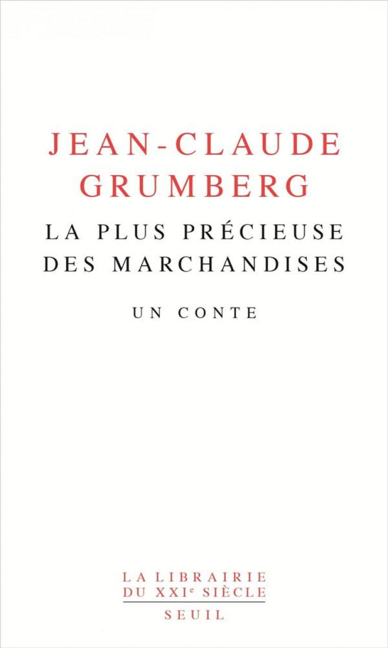 LA PLUS PRECIEUSE DES MARCHANDISES - UN CONTE - GRUMBERG JEAN-CLAUDE - SEUIL