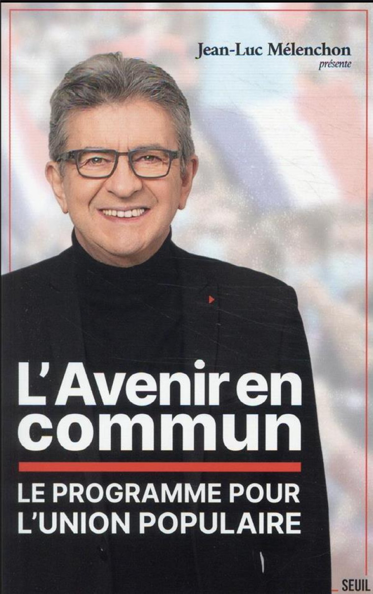 L'AVENIR EN COMMUN - LE PROGRAMME POUR L'UNION POPULAIRE PRESENTE PAR JEAN-LUC MELENCHON - MELENCHON JEAN-LUC - SEUIL