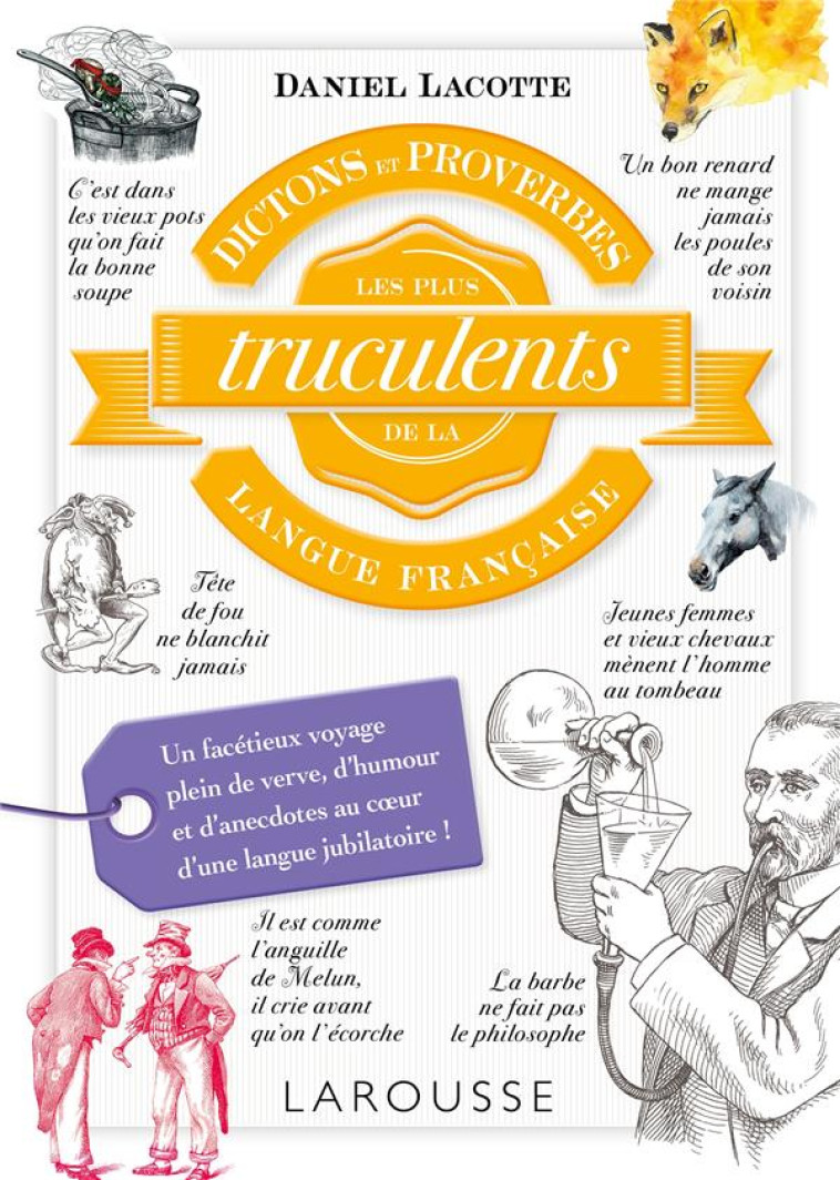 DICTONS ET PROVERBES LES + TRUCULENTS LANGUE FRANCAISE - LACOTTE DANIEL - Larousse