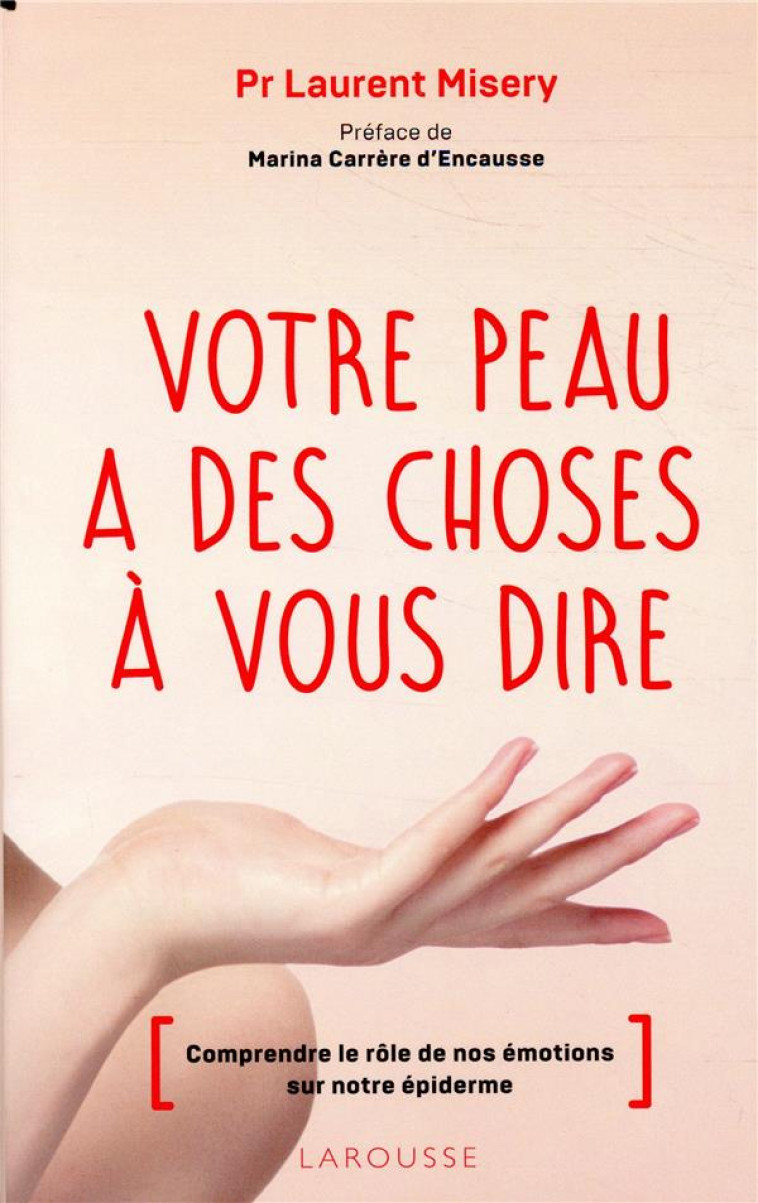 VOTRE PEAU A DES CHOSES A VOUS DIRE - COMPRENDRE LE ROLE DE NOS EMOTIONS SUR NOTRE EPIDERME - MISERY LAURENT - LAROUSSE