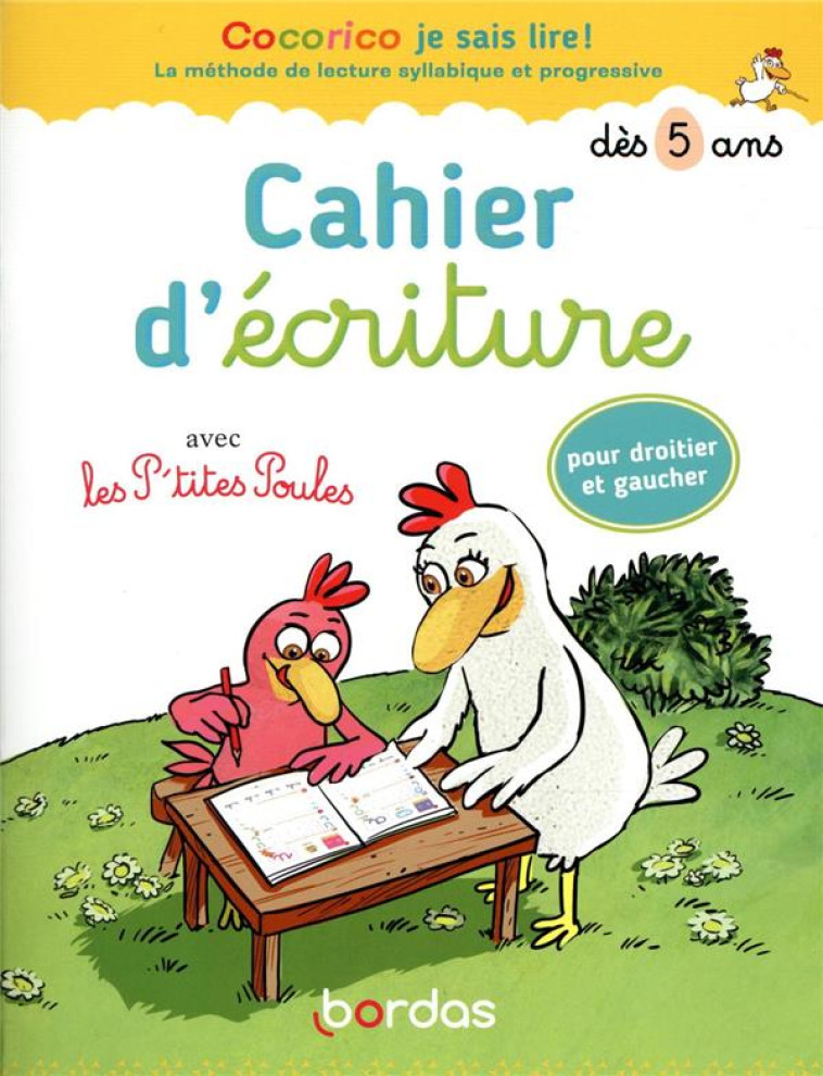 COCORICO JE SAIS LIRE ! - CAHIER D'ECRITURE AVEC LES P'TITES POULES POUR DROITIER ET GAUCHER - OLIVIER/HEINRICH - BORDAS