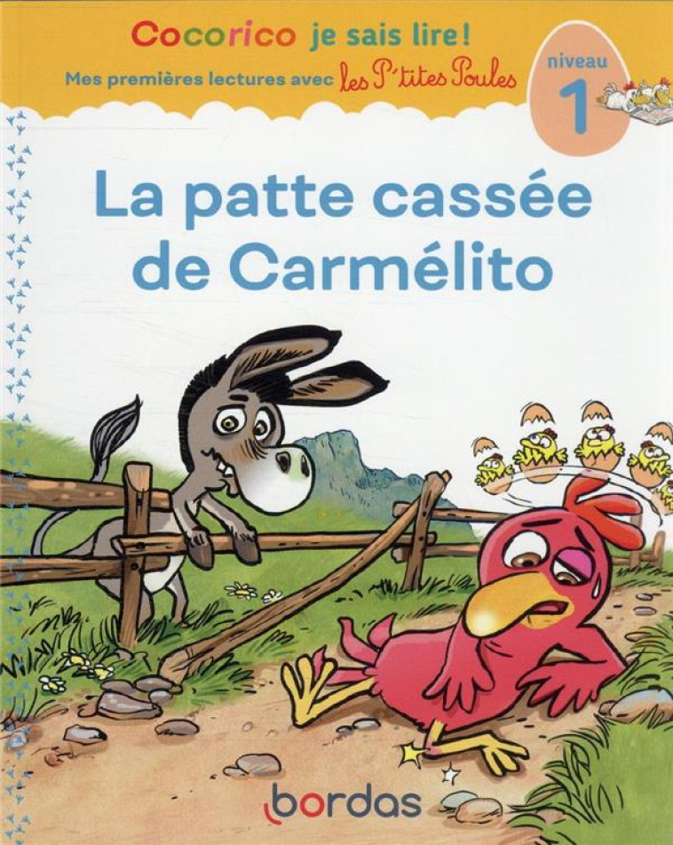 LA PATTE CASSEE DE CARMELITO - COCORICO JE SAIS LIRE ! MES PREMIERES LECTURES AVEC LES P'TITES POULE - OLIVIER/RAUFFLET - BORDAS