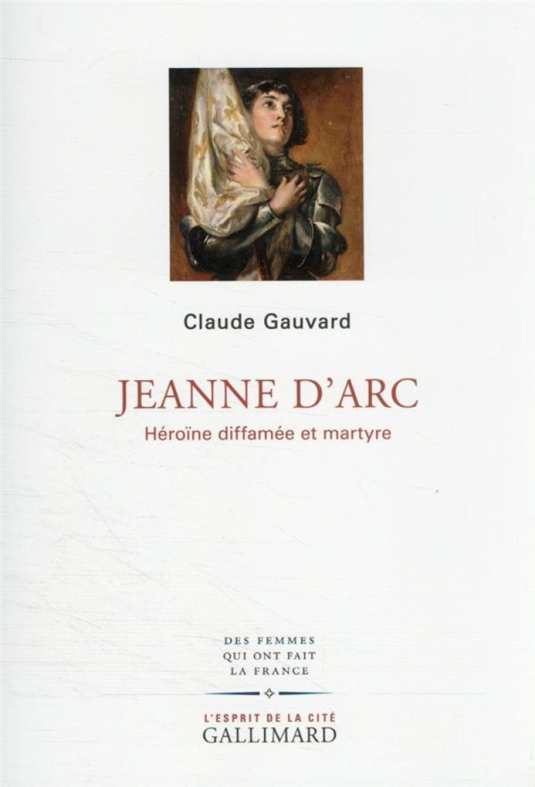 JEANNE D'ARC - HEROINE DIFFAMEE ET MARTYRE - GAUVARD CLAUDE - GALLIMARD