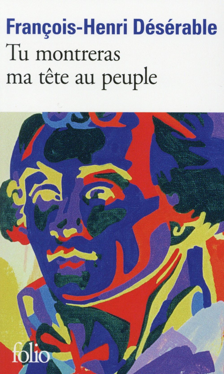 TU MONTRERAS MA TETE AU PEUPLE - DESERABLE F-H. - Gallimard