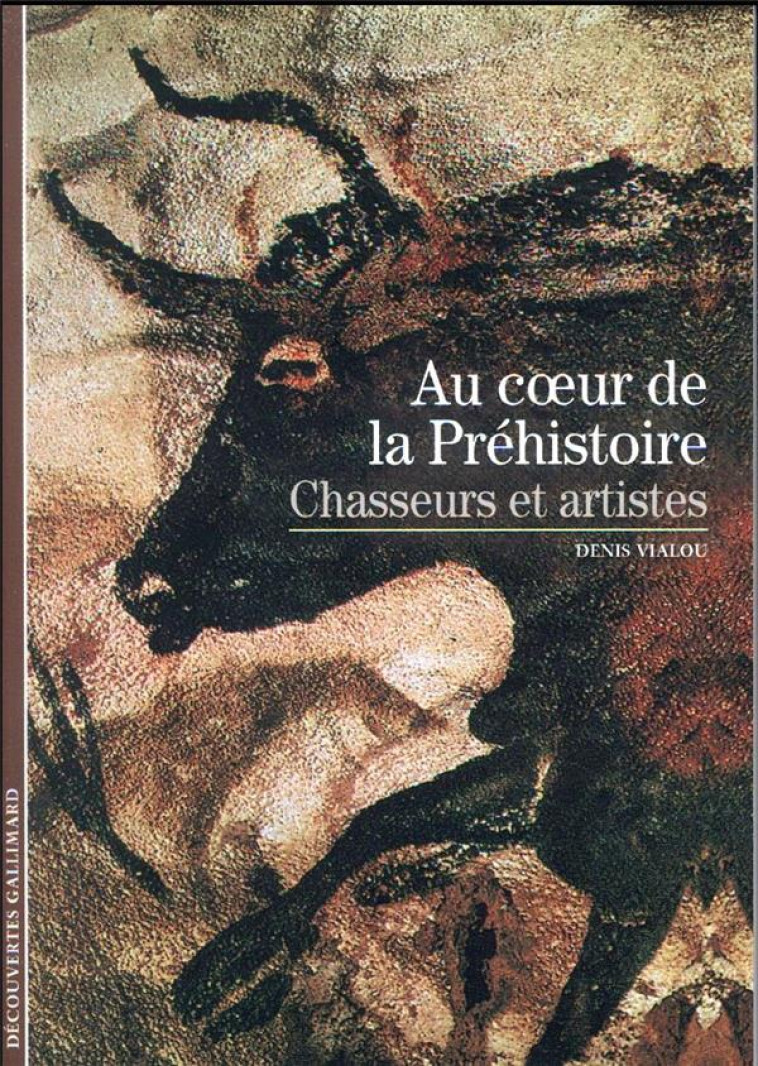 AU COEUR DE LA PREHISTOIRE - CHASSEURS ET ARTISTES - VIALOU DENIS - GALLIMARD