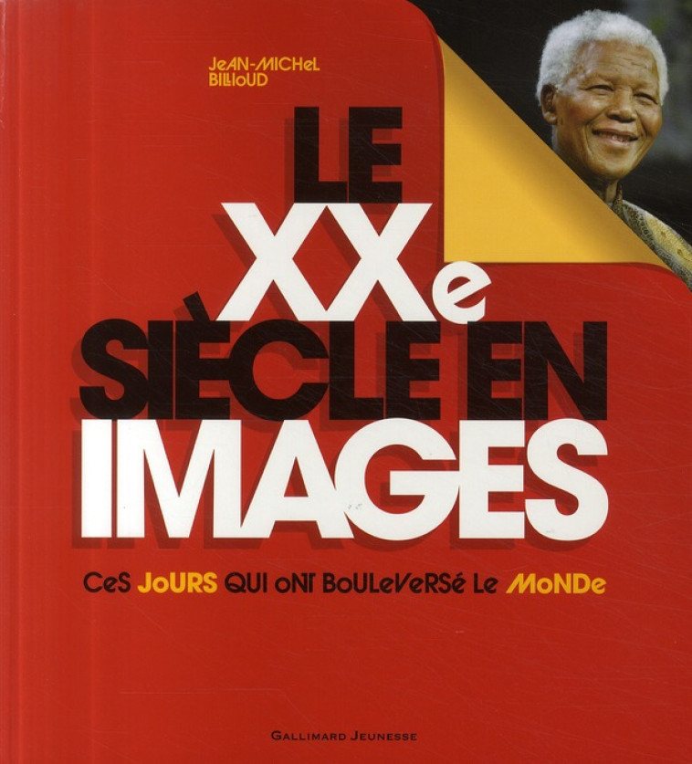 LE XXE SIECLE EN IMAGES - CES JOURS QUI ONT BOULEVERSE LE MONDE - BILLIOUD JEAN-MICHEL - GALLIMARD