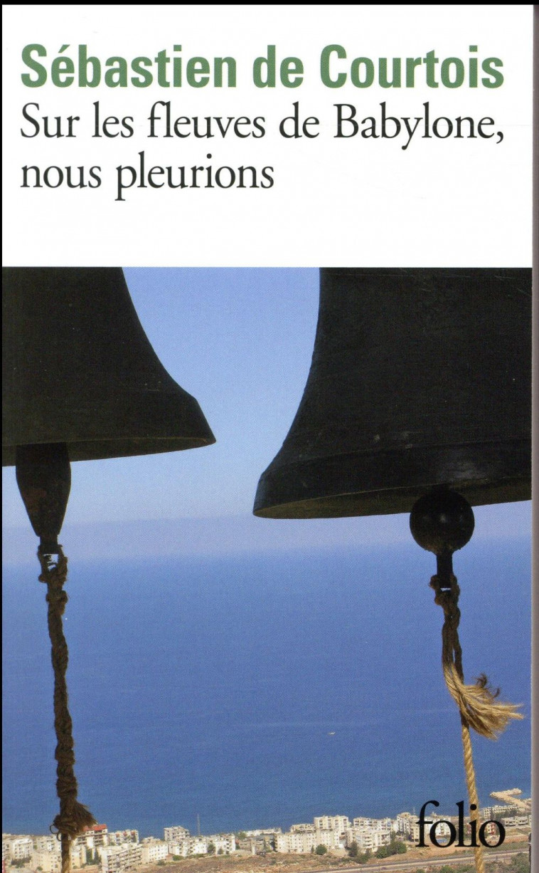 SUR LES FLEUVES DE BABYLONE, NOUS PLEURIONS - LE CREPUSCULE DES CHRETIENS D'ORIENT - COURTOIS S D. - Gallimard