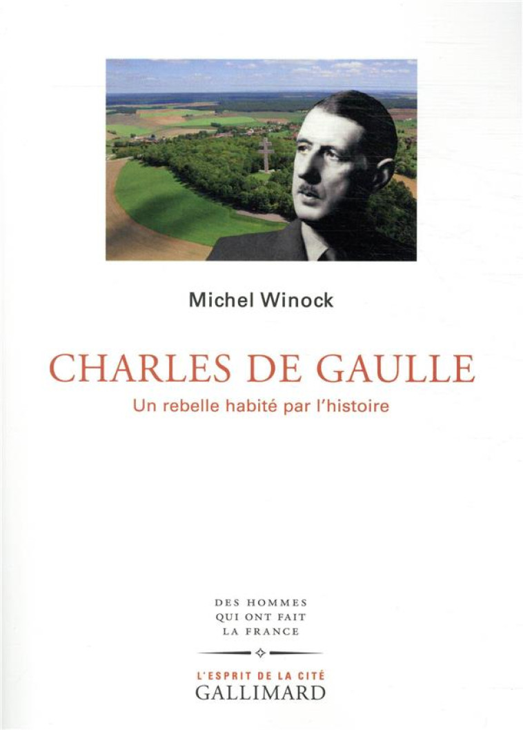 CHARLES DE GAULLE - UN REBELLE HABITE PAR L'HISTOIRE - WINOCK MICHEL - GALLIMARD