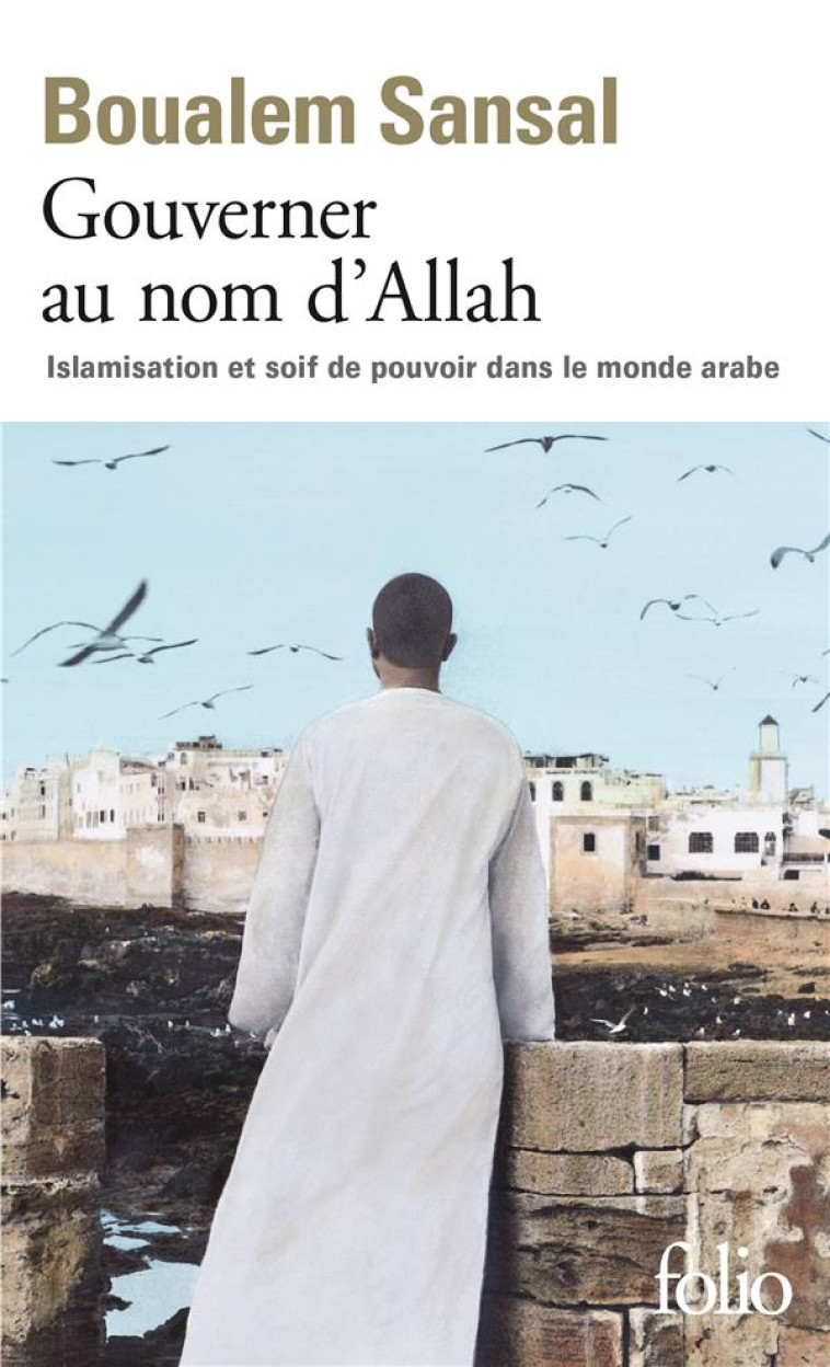 GOUVERNER AU NOM D'ALLAH - ISLAMISATION ET SOIF DE POUVOIR DANS LE MONDE ARABE - SANSAL BOUALEM - Gallimard