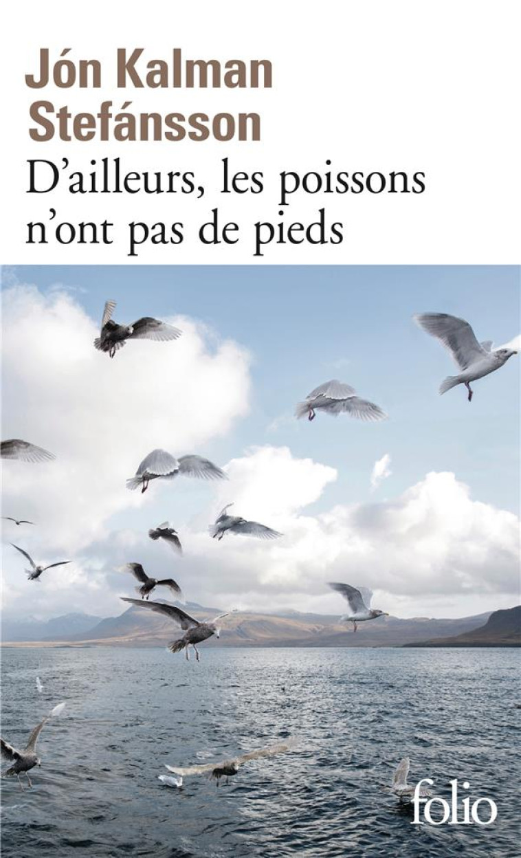 D'AILLEURS, LES POISSONS N'ONT PAS DE PIEDS - CHRONIQUE FAMILIALE - STEFANSSON J K. - Gallimard