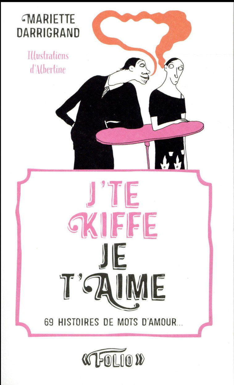 J'TE KIFFE JE T'AIME - 69 HISTOIRES DE MOTS D'AMOUR... - DARRIGRAND/ALBERTINE - Gallimard