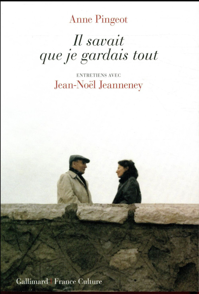 IL SAVAIT QUE JE GARDAIS TOUT - ENTRETIENS - PINGEOT/JEANNENEY - GALLIMARD