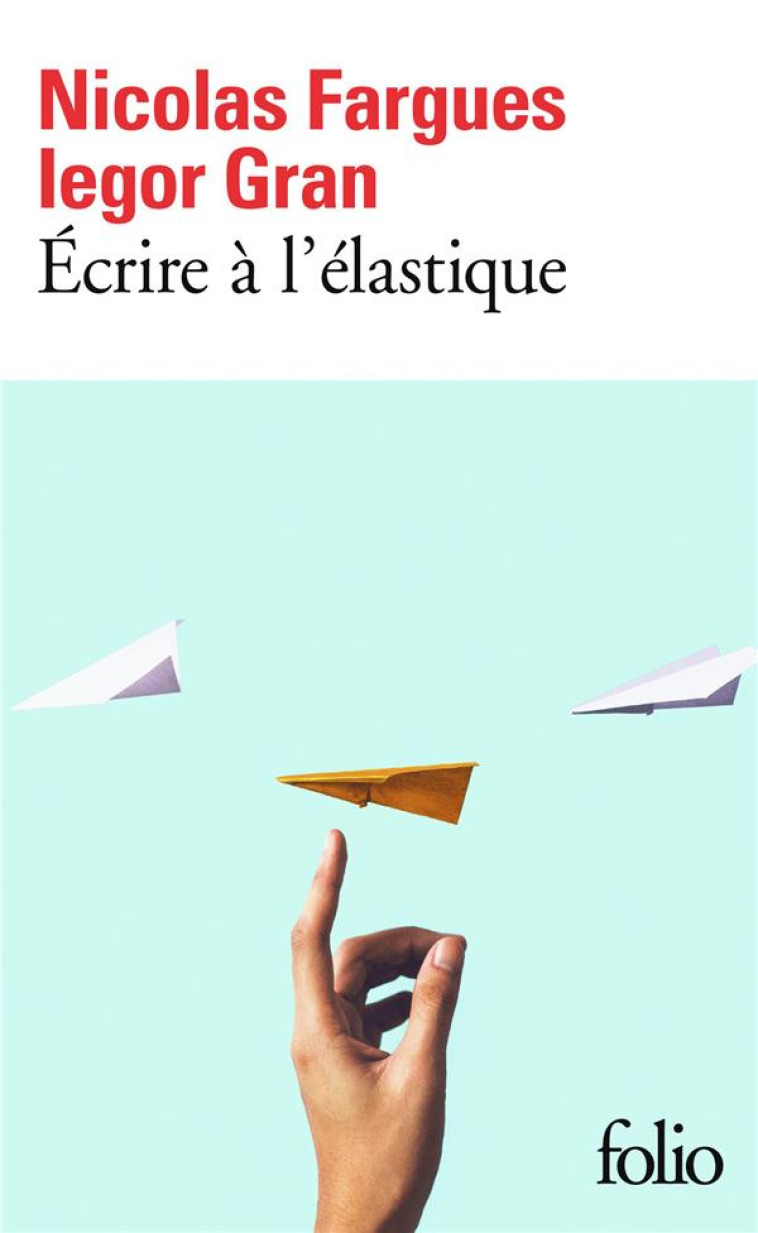 ECRIRE A L'ELASTIQUE - GRAN/FARGUES - GALLIMARD