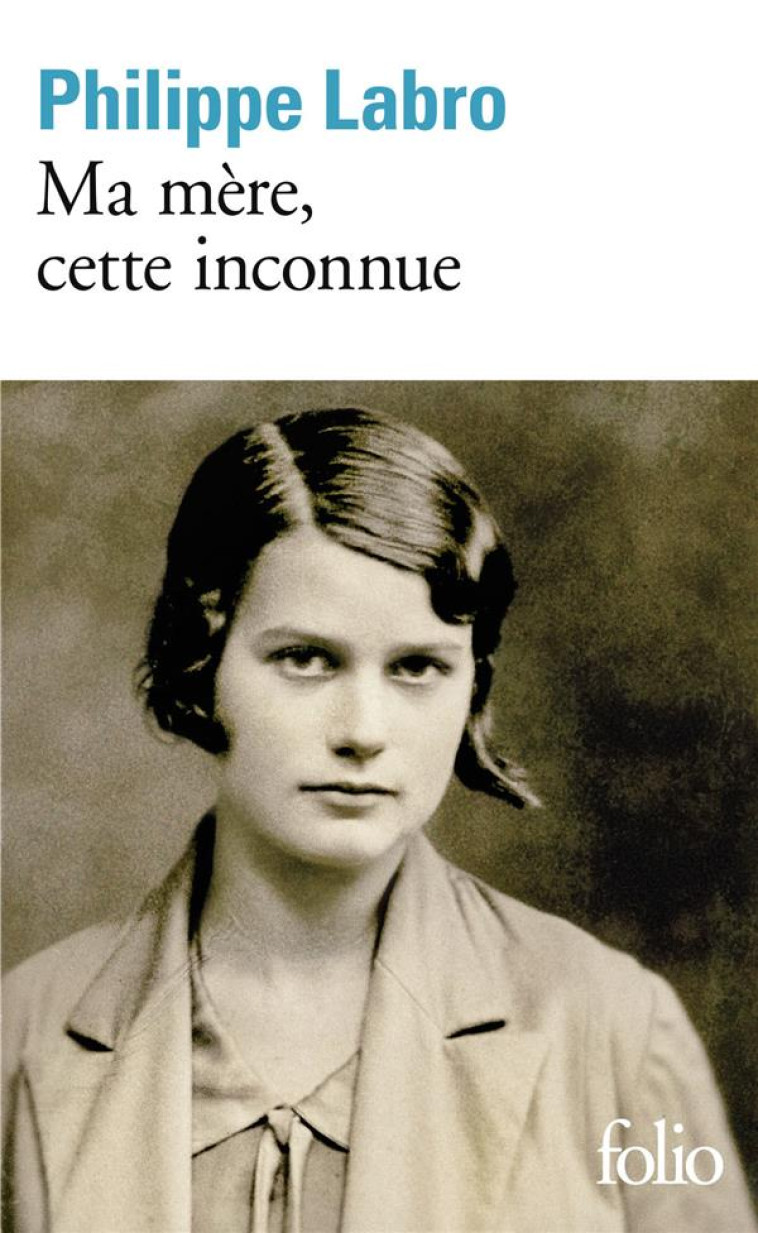 MA MERE, CETTE INCONNUE - LABRO PHILIPPE - GALLIMARD