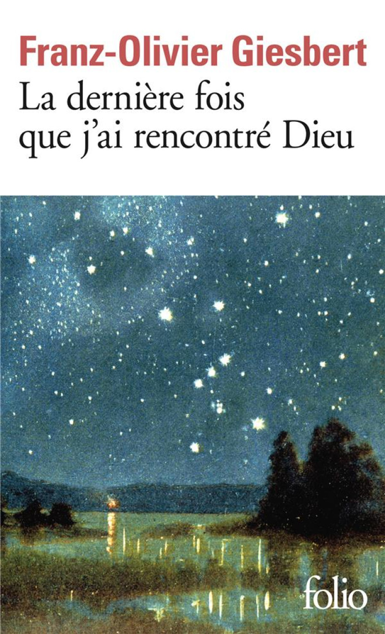 LA DERNIERE FOIS QUE J'AI RENCONTRE DIEU - GIESBERT F-O. - GALLIMARD