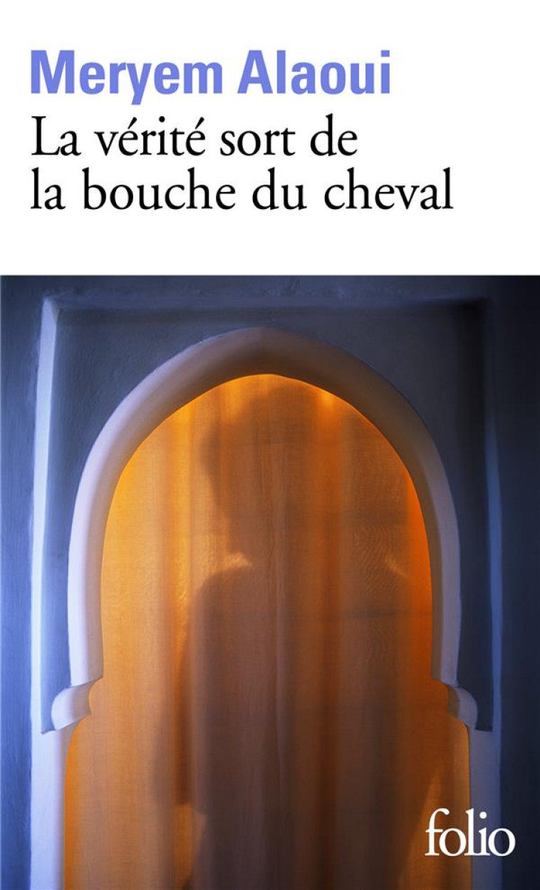 LA VERITE SORT DE LA BOUCHE DU CHEVAL - ALAOUI MERYEM - GALLIMARD