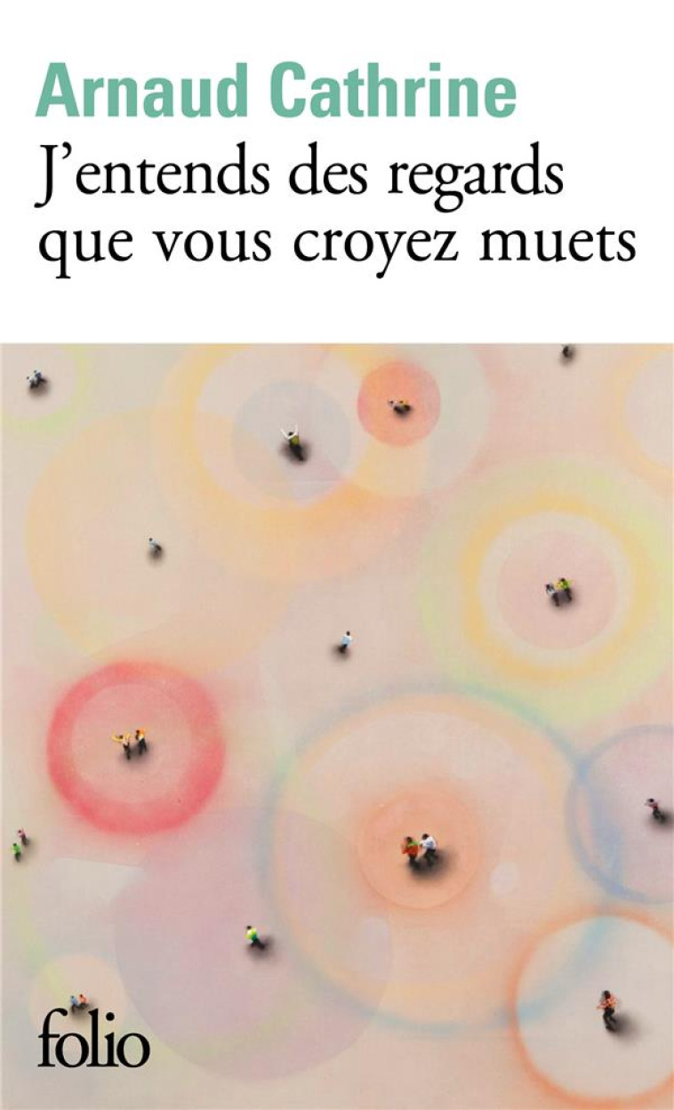 J'ENTENDS DES REGARDS QUE VOUS CROYEZ MUETS - CATHRINE ARNAUD - GALLIMARD