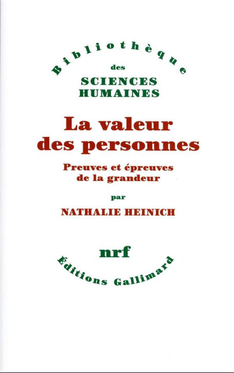 LA VALEUR DES PERSONNES - PREUVES ET EPREUVES DE LA GRANDEUR - HEINICH NATHALIE - GALLIMARD