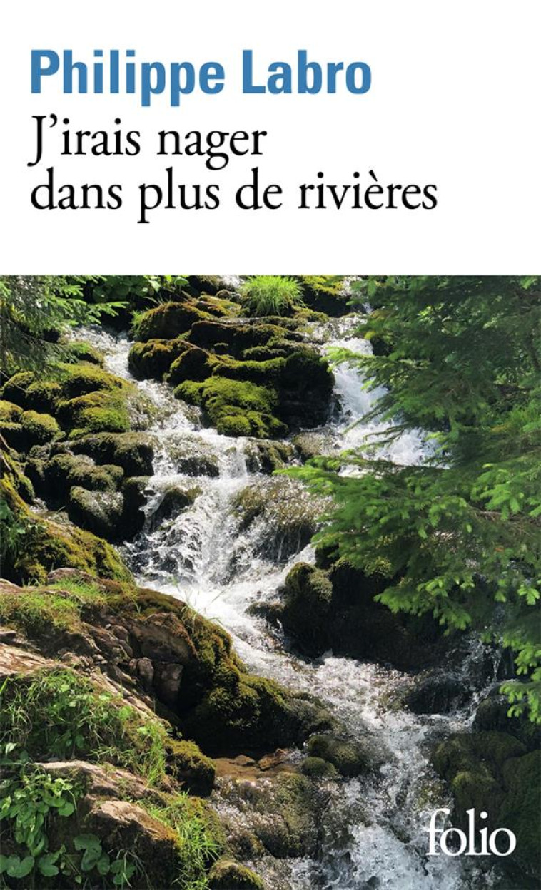 J'IRAIS NAGER DANS PLUS DE RIVIERES - LABRO PHILIPPE - GALLIMARD