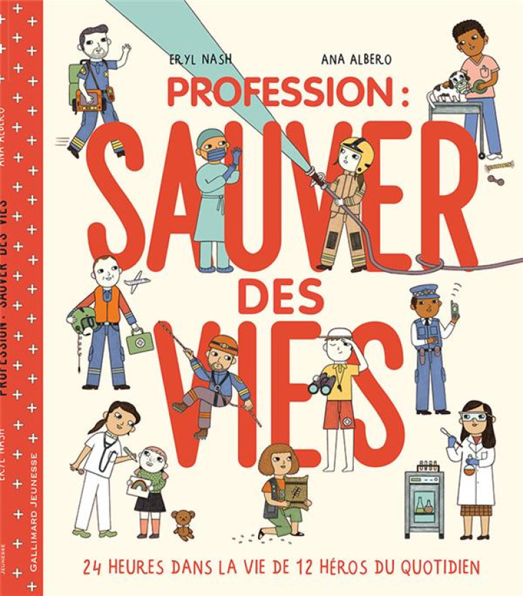 PROFESSION : SAUVER DES VIES - 24 HEURES DANS LA VIE DE 12 HEROS DU QUOTIDIEN - NASH/ALBERO - GALLIMARD