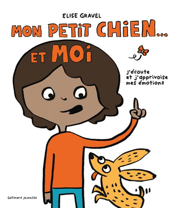 MON PETIT CHIEN ET MOI - J'ECOUTE ET J'APPRIVOISE MES EMOTIONS - GRAVEL - GALLIMARD