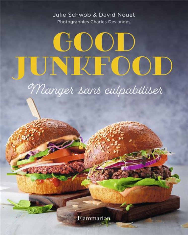 GOOD JUNKFOOD - MANGER SANS CULPABILISER - NOUET/SCHWOB - FLAMMARION