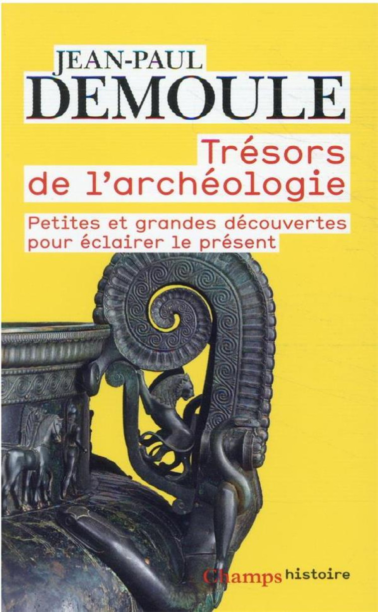 TRESORS DE L'ARCHEOLOGIE - PETITES ET GRANDES DECOUVERTES POUR ECLAIRER LE PRESENT - DEMOULE/JOUMARD - FLAMMARION