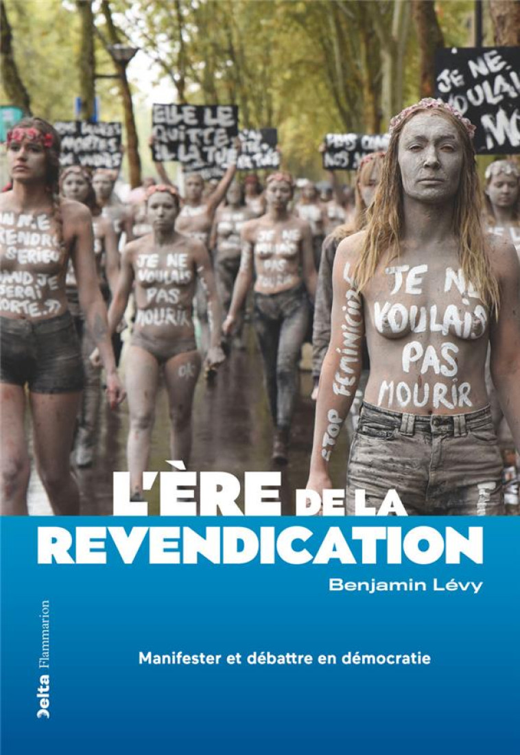 L'ERE DE LA REVENDICATION - MANIFESTER ET DEBATTRE EN DEMOCRATIE - LEVY BENJAMIN - FLAMMARION