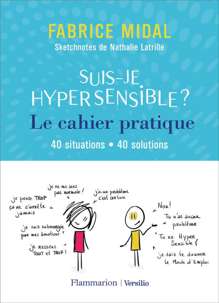 SUIS-JE HYPERSENSIBLE ? LE CAHIER PRATIQUE - 40 SITUATIONS - 40 SOLUTIONS - MIDAL/LATRILLE - FLAMMARION