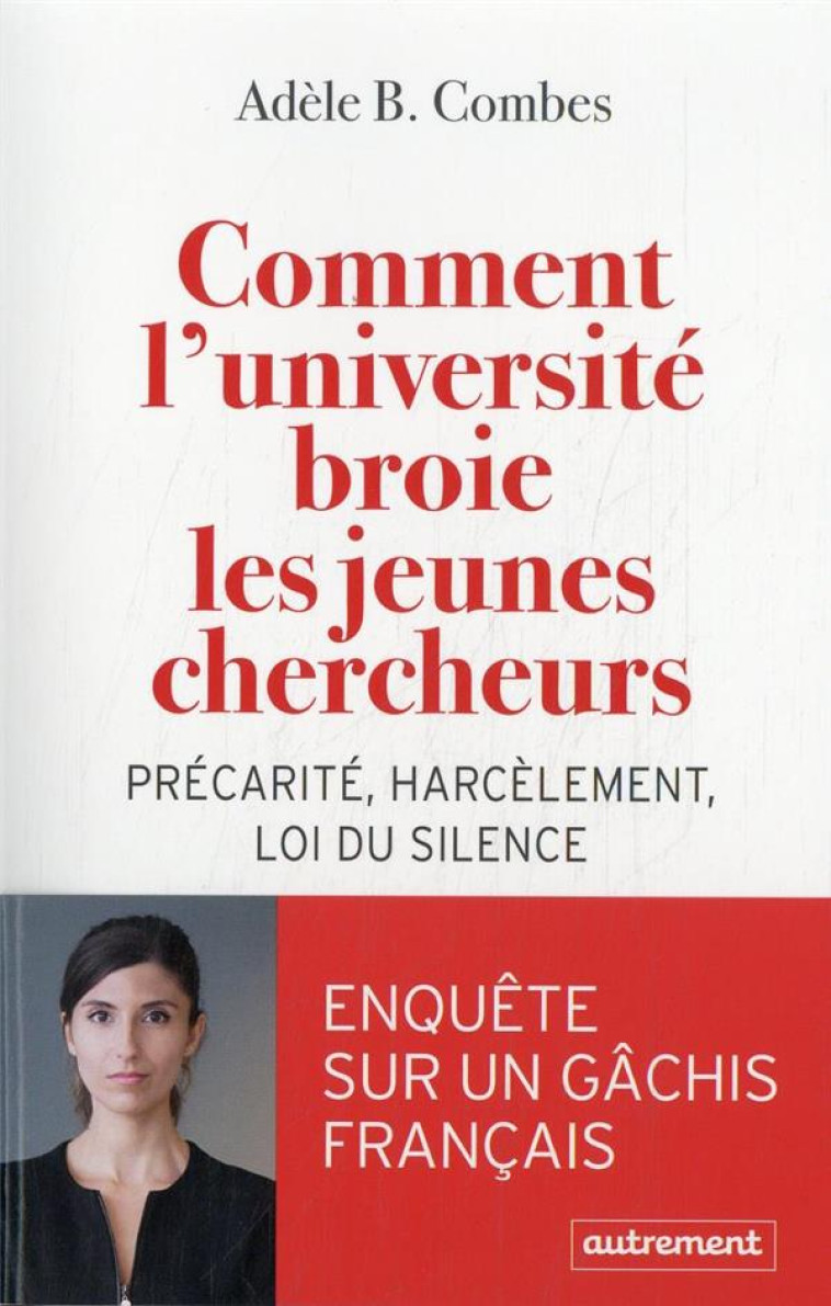 COMMENT L'UNIVERSITE BROIE LES JEUNES CHERCHEURS - PRECARITE, HARCELEMENT, LOI DU SILENCE - B. COMBES ADELE - FLAMMARION