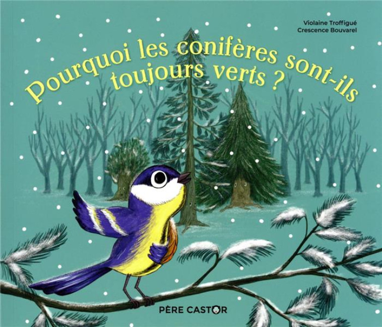 POURQUOI LES CONIFERES SONT-ILS TOUJOURS VERTS ? - TROFFIGUE/BOUVAREL - FLAMMARION