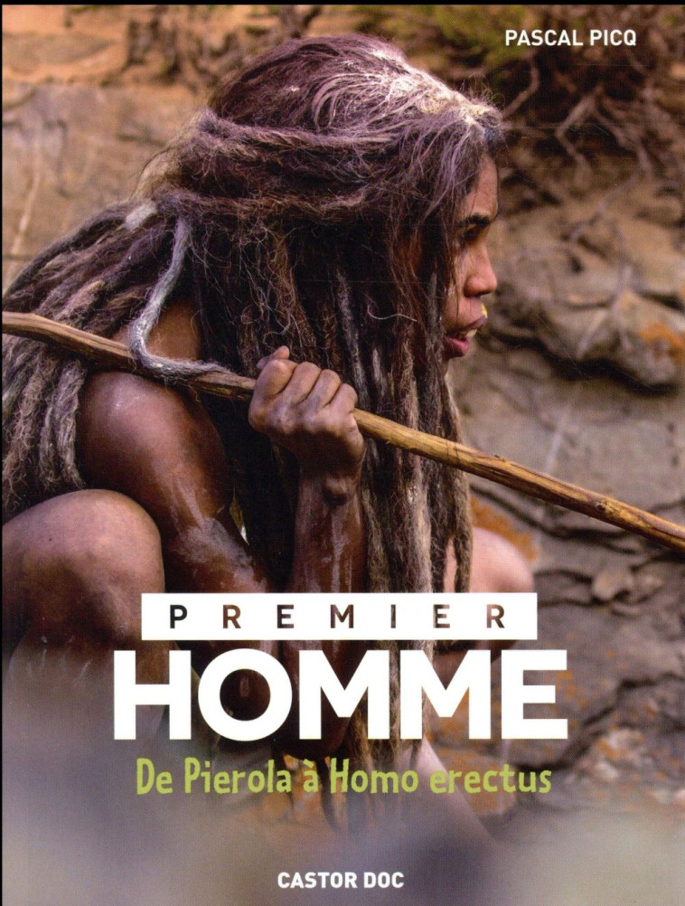 PREMIER HOMME - DE PIEROLA A HOMO ERECTUS - PICQ PASCAL - Flammarion-Jeunesse