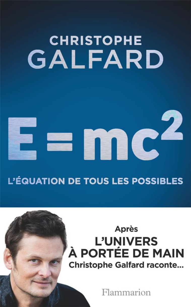 E = MC2 - L'EQUATION DE TOUS LES POSSIBLES - GALFARD CHRISTOPHE - Flammarion