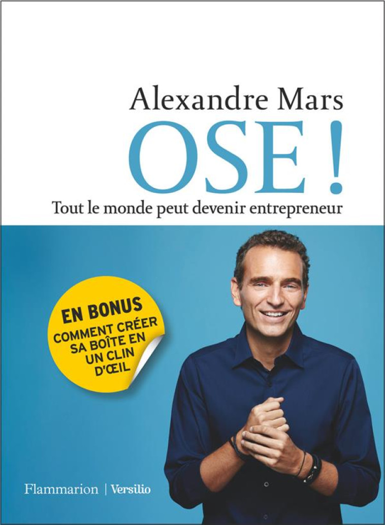 OSE ! - TOUT LE MONDE PEUT DEVENIR ENTREPRENEUR - MARS ALEXANDRE - FLAMMARION