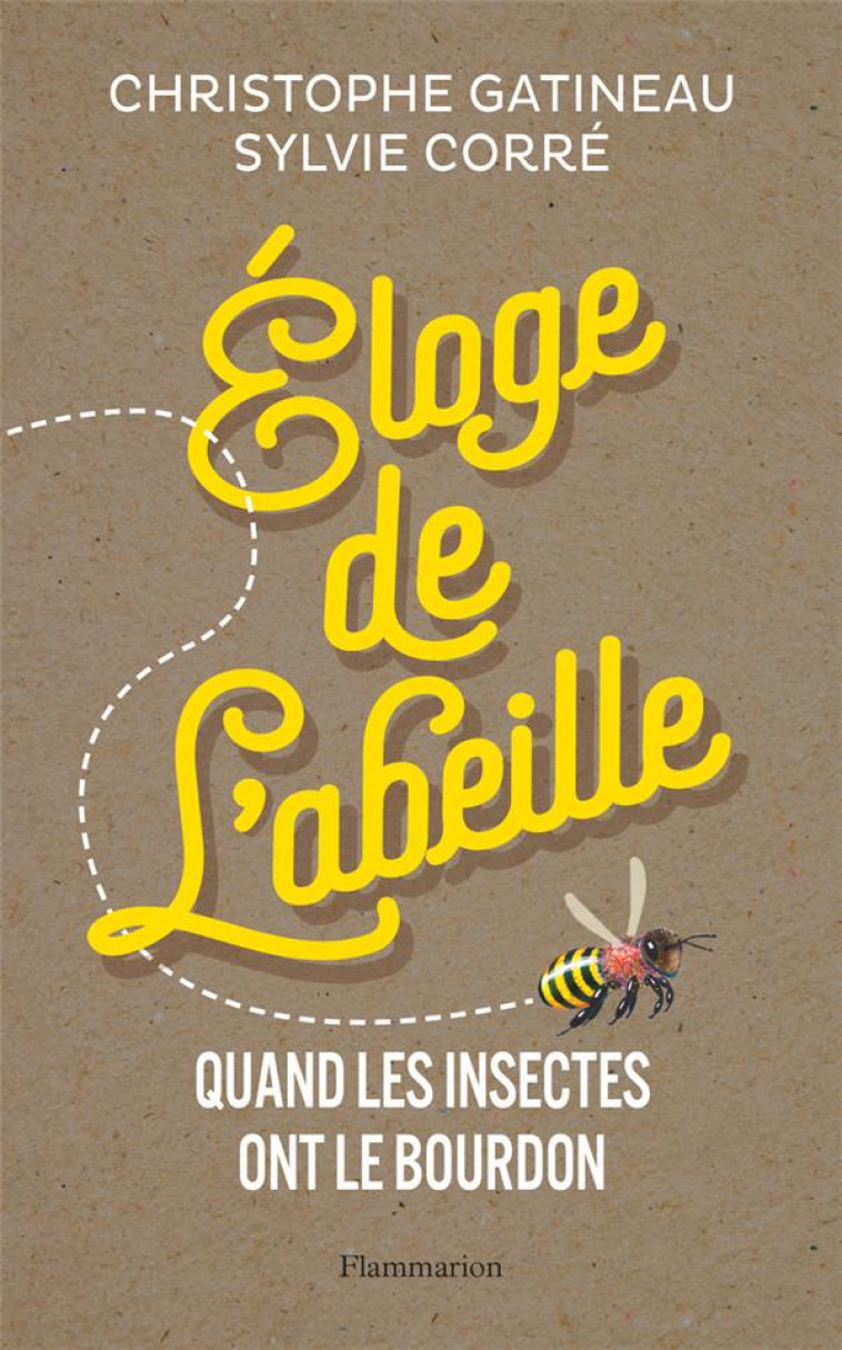 ELOGE DE L'ABEILLE - QUAND LES INSECTES ONT LE BOURDON - GATINEAU/CORRE - FLAMMARION