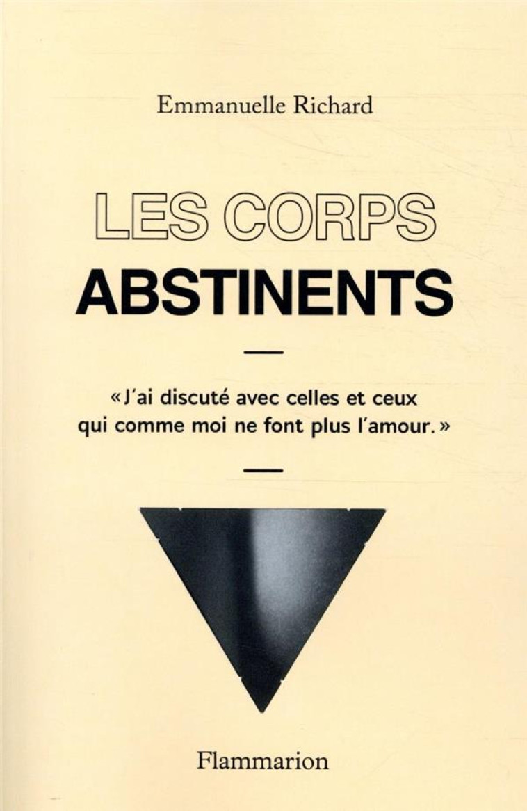 LES CORPS ABSTINENTS - J'AI DISCUTE AVEC CELLES ET CEUX QUI COMME MOI NE FONT PLUS L'AMOUR. - RICHARD EMMANUELLE - FLAMMARION