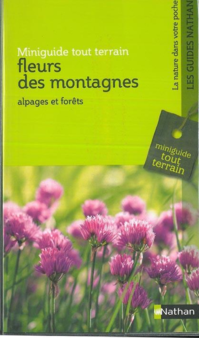 MINIGUIDE TOUT TERRAIN : FLEURS DES MONTAGNES - ALPAGES ET FORETS - LIPPERT WOLFGANG - CLE INTERNAT