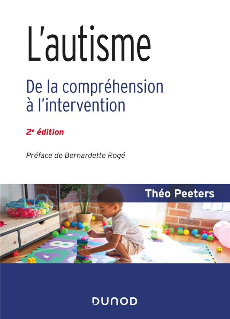 L'AUTISME - 2E ED. - DE LA COMPREHENSION A L'INTERVENTION - PEETERS THEO - DUNOD