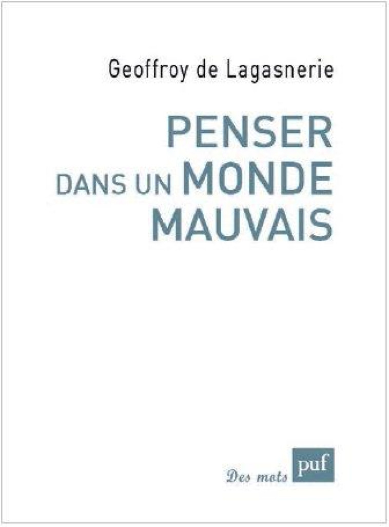 PENSER DANS UN MONDE MAUVAIS - LAGASNERIE G D. - PUF