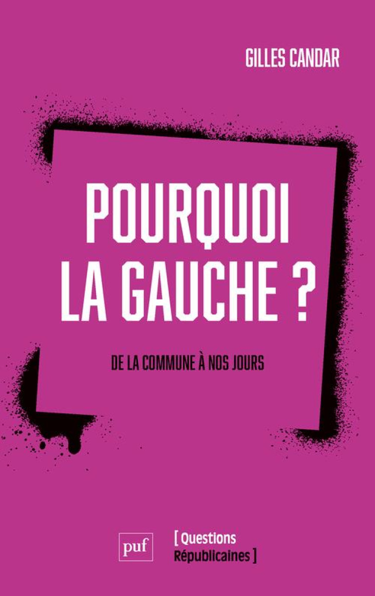 POURQUOI LA GAUCHE ? - DE LA COMMUNE A NOS JOURS - CANDAR GILLES - PUF