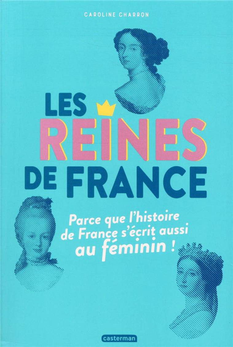 LES REINES DE FRANCE - PARCE QUE L'HISTOIRE S'ECRIT AUSSI AU FEMININ - CHARRON/BERTHEMET - CASTERMAN