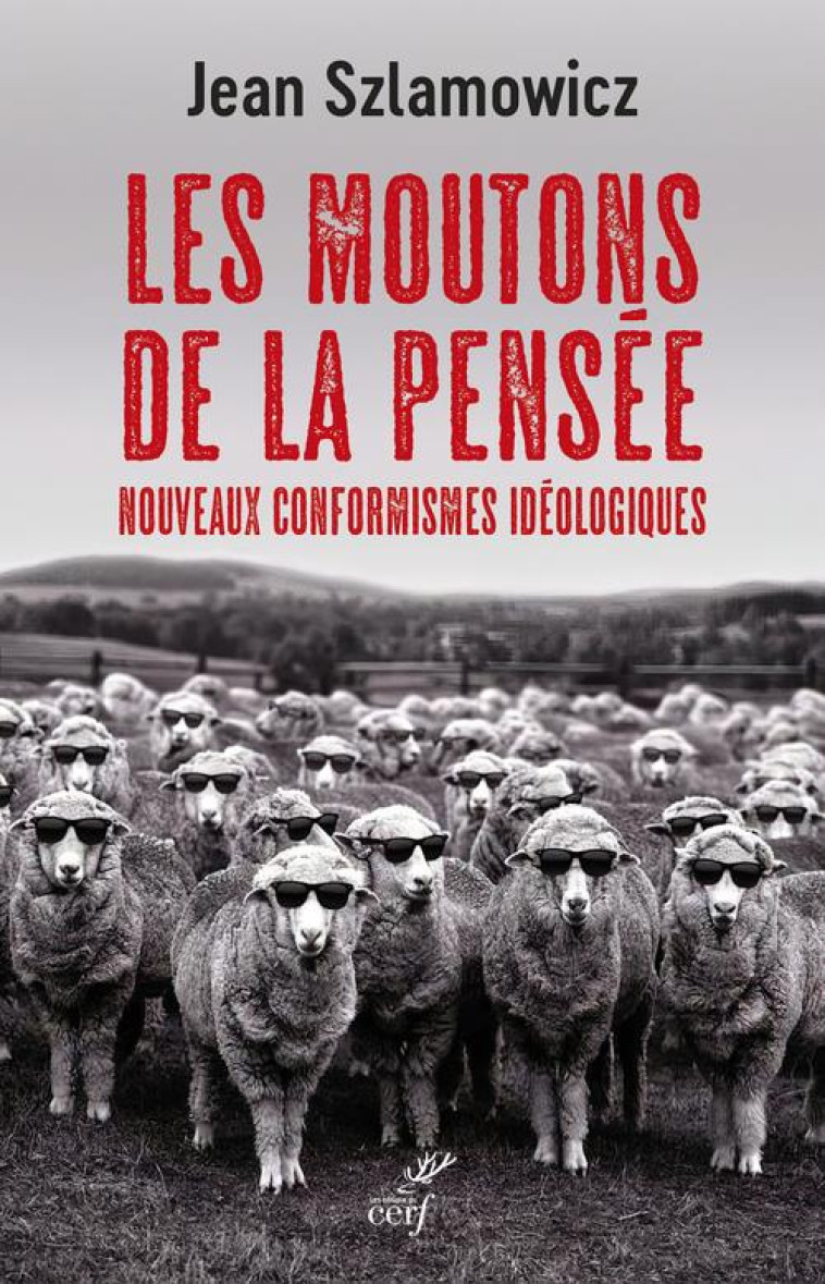 LES MOUTONS DE LA PENSEE - NOUVEAUX CONFORMISMES IDEOLOGIQUES - SZLAMOWICZ JEAN - CERF