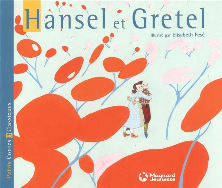 HANSEL ET GRETEL - PETITS CONTES ET CLASSIQUES - GRIMM/PESE - MAGNARD