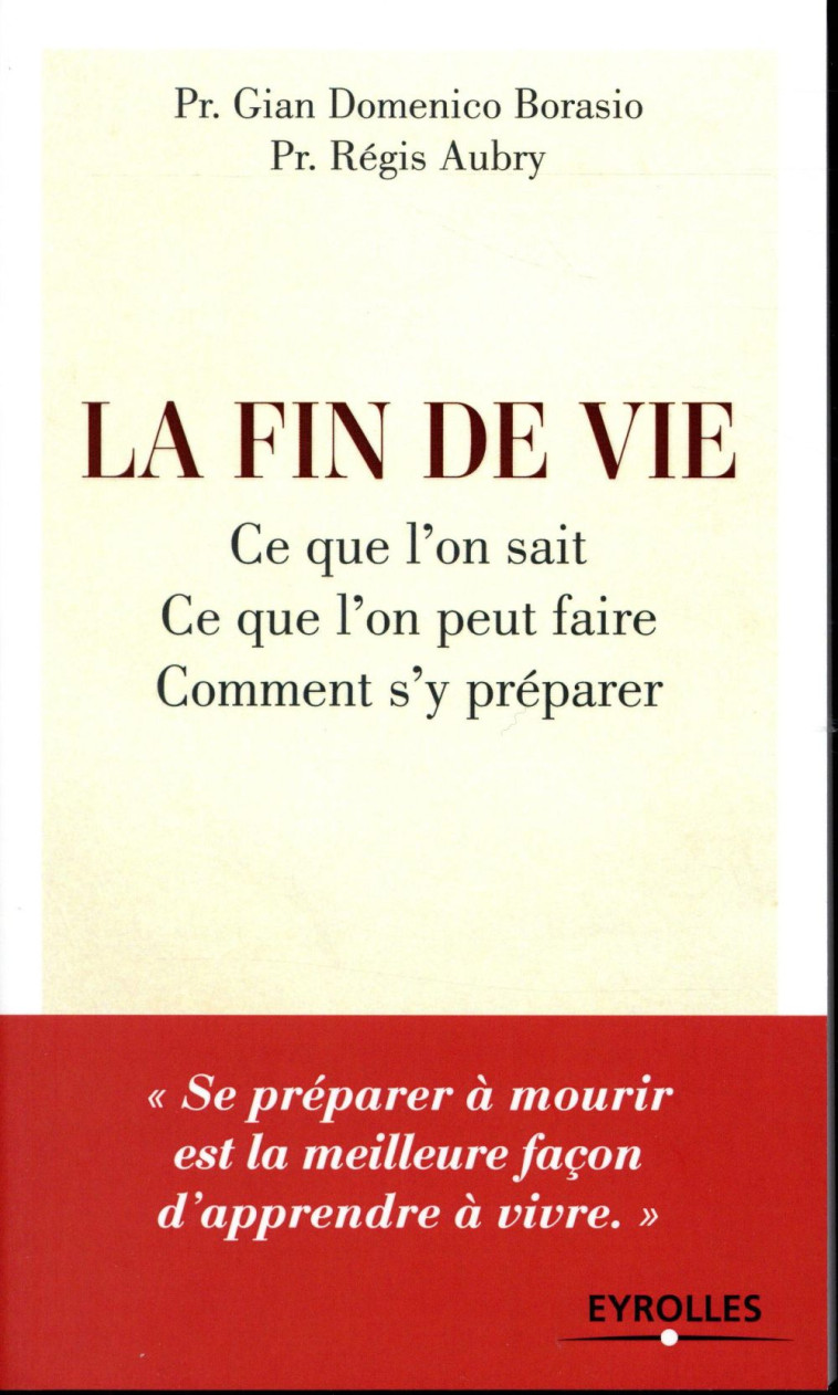 LA FIN DE VIE - CE QUE L ON SAIT CE QUE L ON PEUT FAIRE COMMENT S Y PREPARER - BORASIO/AUBRY - Eyrolles