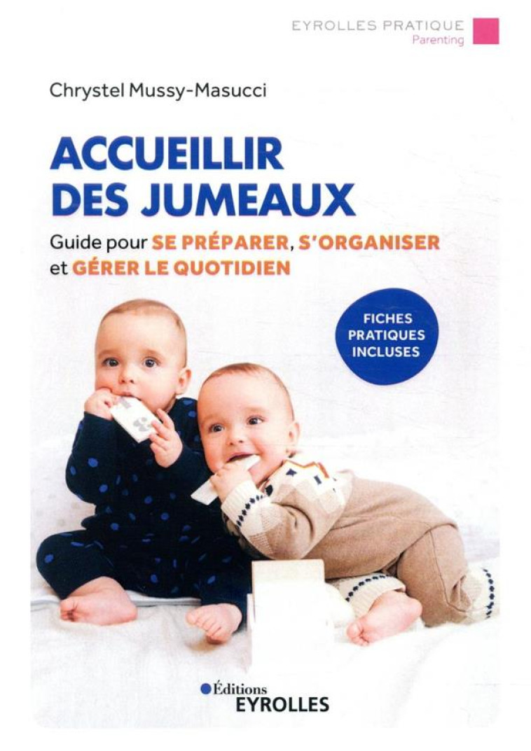 ACCUEILLIR DES JUMEAUX - GUIDE POUR SE PREPARER, S'ORGANISER ET GERER LE QUOTIDIEN. FICHES PRATIQUES - MUSSY-MASUCCI C. - EYROLLES