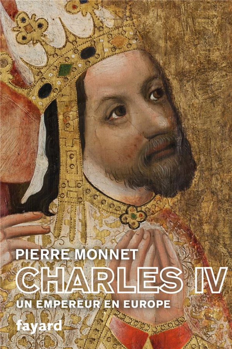 CHARLES IV - UN EMPEREUR EN EUROPE - MONNET PIERRE - NC